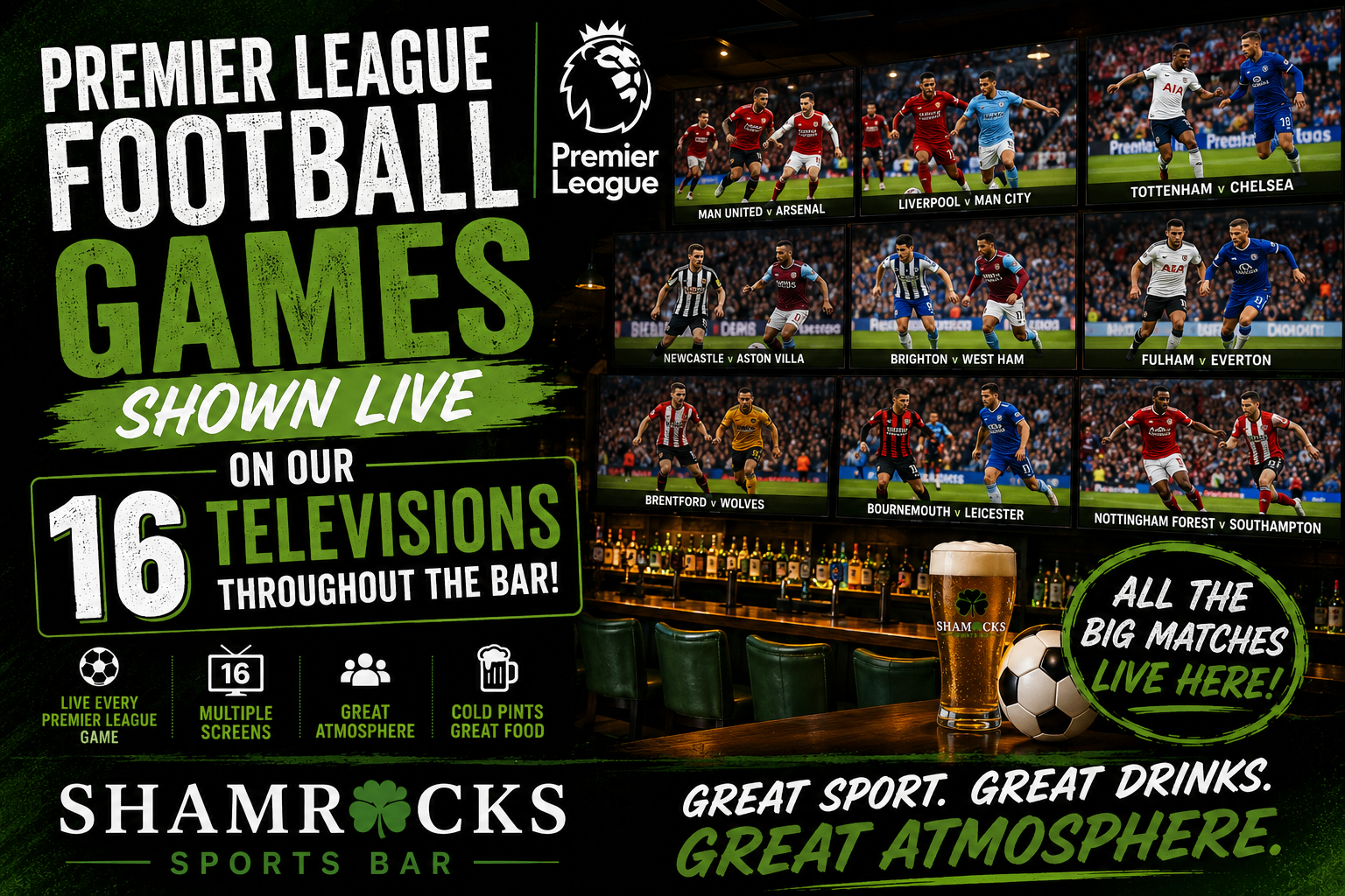 Every Premier League game shown live on 16 televisions throughout Shamrocks Sports Bar