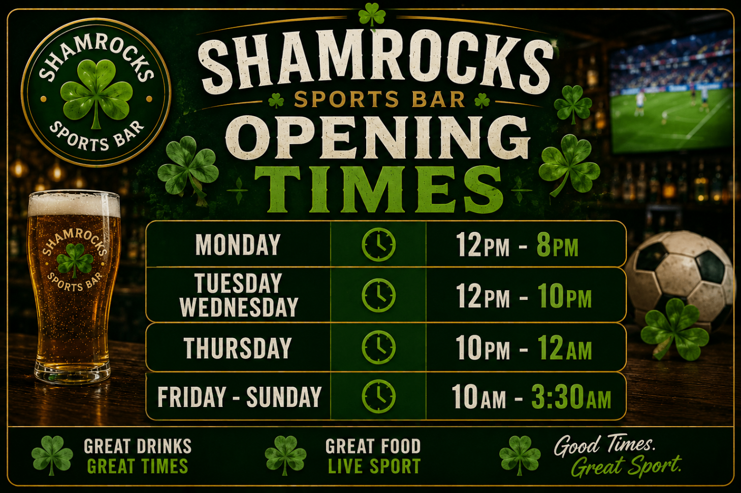 Shamrocks Sports Bar opening times: Monday 12pm-8pm, Tuesday and Wednesday 12pm-10pm, Thursday 12pm-12am, Friday and Saturday 12pm-2:30am, Sunday 12pm-10pm